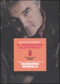 Il cavaliere elettrico. Viaggio romantico nella musica di Massimo Bubola Il cavaliere elettrico. Viaggio romantico nella musica di Massimo Bubola