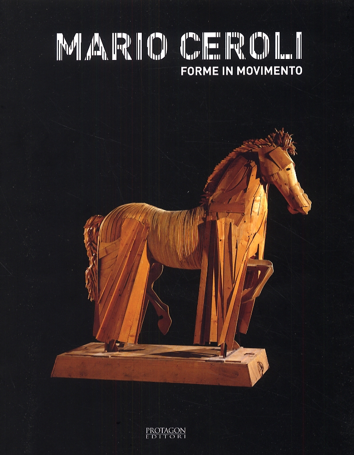 Mario Ceroli. Forme in movimento Mario Ceroli. Forme in movimento