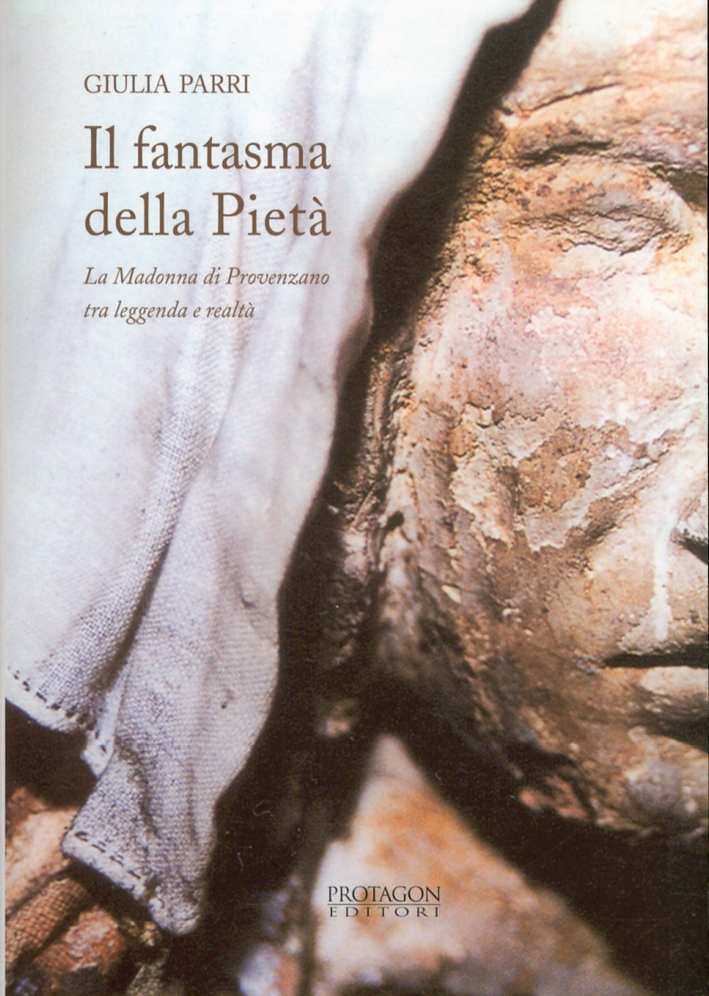 Il fantasma della pietà. La Madonna di Provenzano tra leggenda e realtà Il fantasma della pietà. La Madonna di Provenzano tra leggenda e realtà