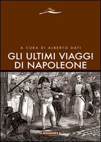 Gli ultimi viaggi di Napoleone Gli ultimi viaggi di Napoleone