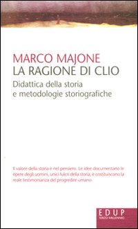 La ragione di Clio. Didattica della storia e metodologie storiografiche La ragione di Clio. Didattica della storia e metodologie storiografiche