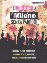 Divertirsi a Milano senza padroni Divertirsi a Milano senza padroni