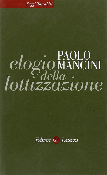 Elogio della Lottizzazione. La Via Italiana al Pluralismo Elogio della Lottizzazione. La Via Italiana al Pluralismo