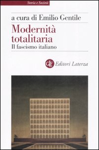 Modernità Totalitaria. Il Fascismo Italiano Modernità Totalitaria. Il Fascismo Italiano