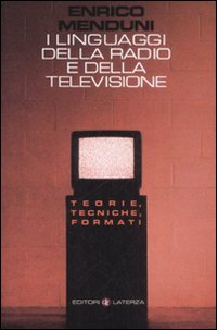 I Linguaggi della Radio e della Televisione. Teorie, Tecniche, Formati I Linguaggi della Radio e della Televisione. Teorie, Tecniche, Formati