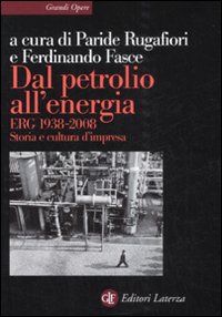 Dal Petrolio all'Energia. Erg 1938-2008. Storia e Cultura D'Impresa Dal Petrolio all'Energia. Erg 1938-2008. Storia e Cultura D'Impresa