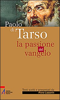 Paolo di Tarso. La passione del vangelo. Paolo di Tarso. La passione del vangelo.