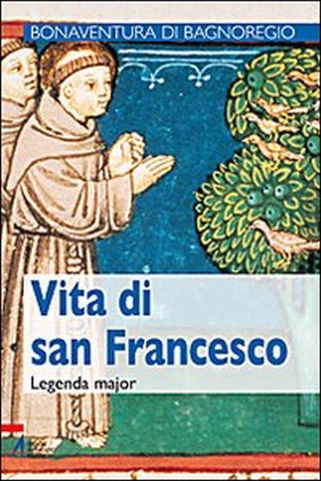 Vita di san Francesco. Legenda maior. Vita di san Francesco. Legenda maior.