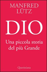 Dio. Una piccola storia del più Grande Dio. Una piccola storia del più Grande