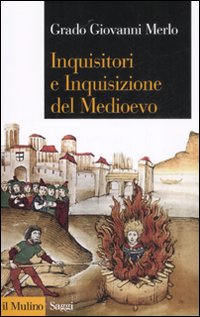 Inquisitori e inquisizione nel Medioevo Inquisitori e inquisizione nel Medioevo