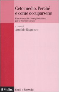 Ceto Medio. Perché e Come Occuparsene. una Ricerca del consiglio Italiano Per le Scienze Sociali Ceto Medio. Perché e Come Occuparsene. una Ricerca del consiglio Italiano Per le Scienze Sociali