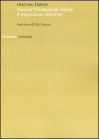 Theodor Wiesengrund Adorno il compositore dialettico Theodor Wiesengrund Adorno il compositore dialettico