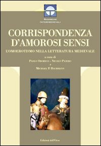 Corrispondenza d'amorosi sensi. L'omoerotismo nella letteratura medievale Corrispondenza d'amorosi sensi. L'omoerotismo nella letteratura medievale