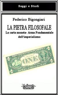 La pietra filosofale. La carta moneta. Arma fondamentale dell'imperialismo La pietra filosofale. La carta moneta. Arma fondamentale dell'imperialismo