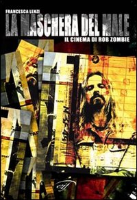 La maschera del male. Il cinema di Rob Zombie La maschera del male. Il cinema di Rob Zombie