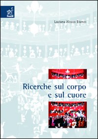 Ricerche sul corpo e sul cuore Ricerche sul corpo e sul cuore