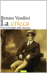 La cricca. Vita di famiglia nella dittatura