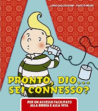 Pronto Dio? Sei Connesso?. Per un Accesso Facilitato alla Bibbia e alla Vita