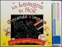 La Lavagna di Noè. Giocando S'Impara. Scrivi con i Gessetti e Cancella