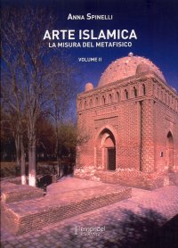 Arte islamica. La misura del metafisico. Vol. 2