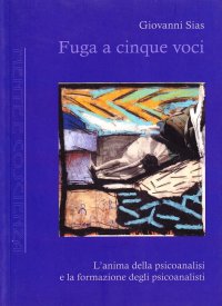 Fuga a cinque voci. L'anima della psicoanalisi e la formazione degli psicoanalisti