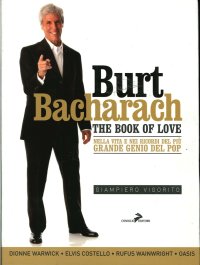 Burt Bacharach. The Book of love. nella Vita e nei Ricordi del più Grande Genio del Pop