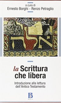 La Scrittura che libera. Introduzione alla lettura dell'Antico Testamento