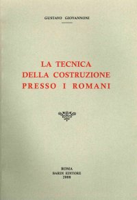 La Tecnica della Costruzione Presso i Romani