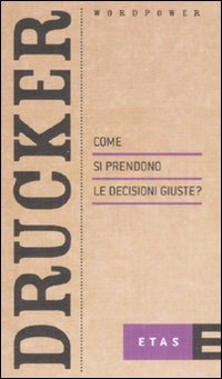 Come si prendono le decisioni giuste? Come si prendono le decisioni giuste?