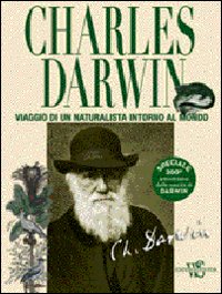 Charles Darwin. Viaggio di un Naturalista Intorno al Mondo Charles Darwin. Viaggio di un Naturalista Intorno al Mondo