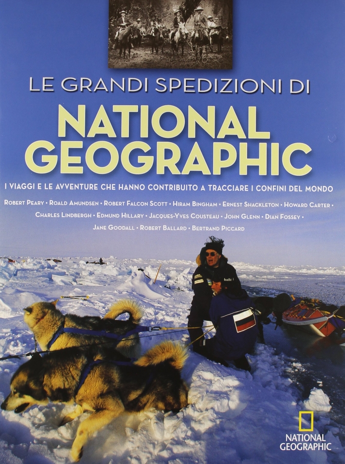 Le grandi spedizioni di National Geographic. Ediz. illustrata Le grandi spedizioni di National Geographic. Ediz. illustrata