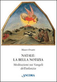 Natale: la Bella Notizia. Meditazioni sui Vangeli dell'Infanzia Natale: la Bella Notizia. Meditazioni sui Vangeli dell'Infanzia