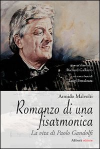 Romanzo di una Fisarmonica. La Vita di Paolo Gandolfi Romanzo di una Fisarmonica. La Vita di Paolo Gandolfi