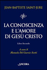 La conoscenza e l'amore di Gesù Cristo. Vol. 2 La conoscenza e l'amore di Gesù Cristo. Vol. 2
