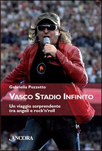Vasco stadio infinito. Un viaggio sorprendente tra angeli e rock'n'roll Vasco stadio infinito. Un viaggio sorprendente tra angeli e rock'n'roll