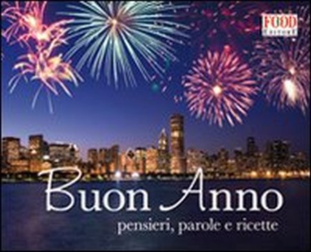 Buon anno. Pensieri, parole e ricette. Ediz. illustrata Buon anno. Pensieri, parole e ricette. Ediz. illustrata