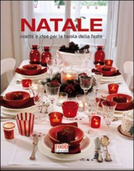 Natale. Ricette e idee per la tavola delle feste. Ediz. illustrata Natale. Ricette e idee per la tavola delle feste. Ediz. illustrata