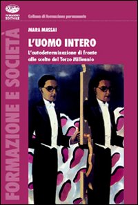 L'uomo intero. L'autodeterminazione di fronte alle scelte del Terzo Millennio L'uomo intero. L'autodeterminazione di fronte alle scelte del Terzo Millennio