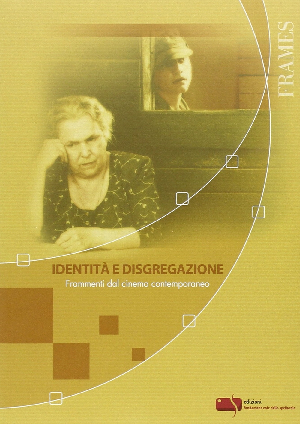 Identità e disgregazione. Frammenti dal cinema contemporaneo Identità e disgregazione. Frammenti dal cinema contemporaneo
