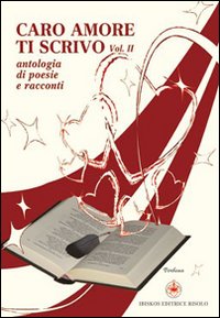 Caro amore ti scrivo. Tutto quello che avrei voluto dirti. Vol. 2 Caro amore ti scrivo. Tutto quello che avrei voluto dirti. Vol. 2