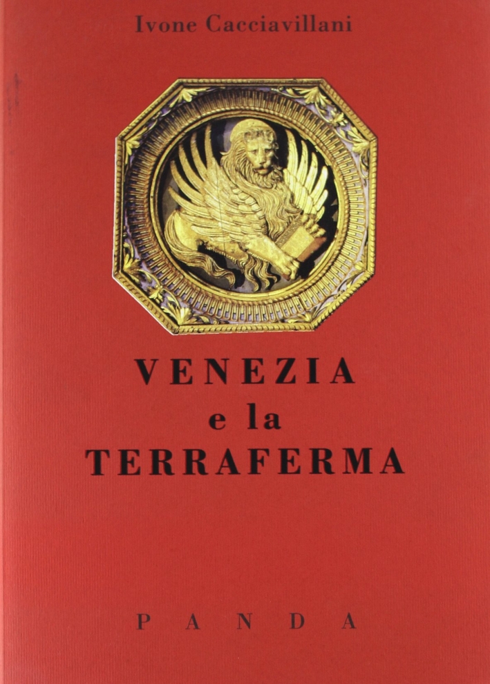 Venezia e la Terraferma. Un Rapporto Problematico e Controverso Venezia e la Terraferma. Un Rapporto Problematico e Controverso