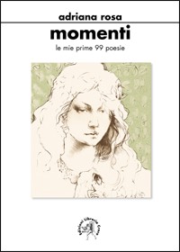 Momenti. Le miei prime novantanove poesie Momenti. Le miei prime novantanove poesie
