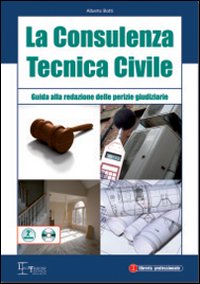 La Consulenza Tecnica Civile. Guida alla Redazione delle Perizie Giudiziarie. con CD-ROM La Consulenza Tecnica Civile. Guida alla Redazione delle Perizie Giudiziarie. con CD-ROM