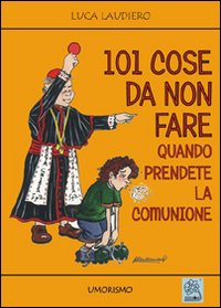 Centouno cose da non fare quando prendete la comunione Centouno cose da non fare quando prendete la comunione