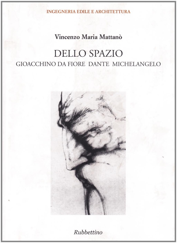 Dello spazio. Gioacchino da Fiore, Dante, Michelangelo Dello spazio. Gioacchino da Fiore, Dante, Michelangelo