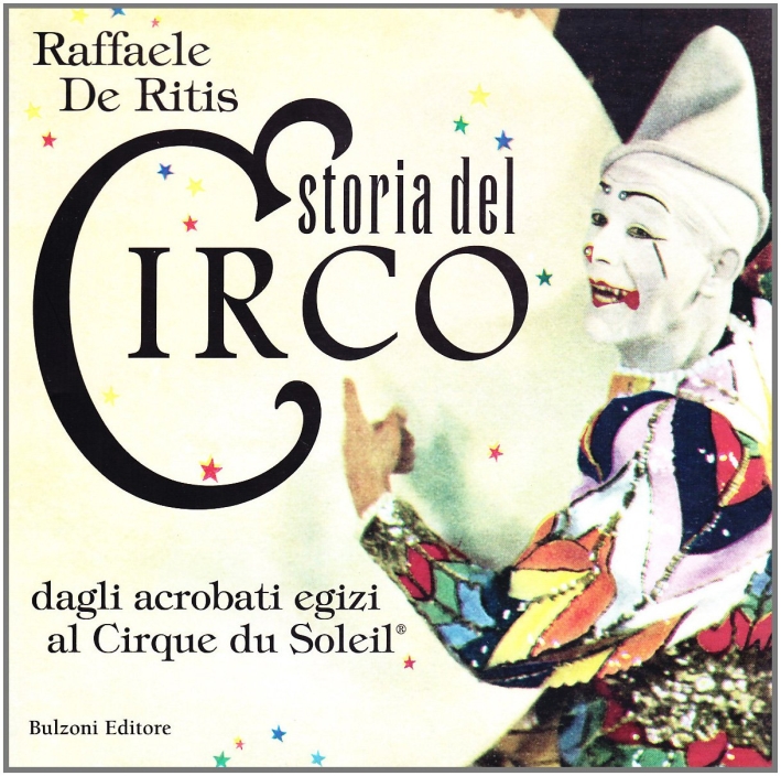 Storia del circo. Dagli acrobati egizi al Cirque du Soleil Storia del circo. Dagli acrobati egizi al Cirque du Soleil