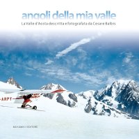 Angoli della mia valle. La Valle d'Aosta descritta e fotografata da Cesare Balbis. Con DVD