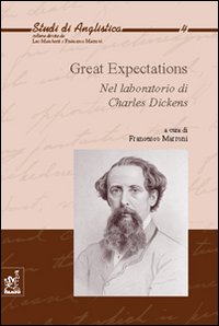 Great expectations. Nel laboratorio di Charles Dickens Great expectations. Nel laboratorio di Charles Dickens
