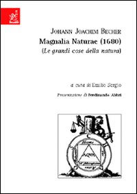 Johann Joachin Becher. Magnalia Naturae (1680) Johann Joachin Becher. Magnalia Naturae (1680)