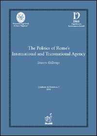 The politics of Rome's international and transnational agency The politics of Rome's international and transnational agency